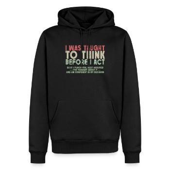I Was Taught To Think Before I act Sarcasm - Männer Premium Bio Hoodie - Schwarz - Vorne - Nico (187cm)