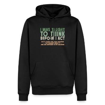 I Was Taught To Think Before I act Sarcasm - Männer Premium Bio Hoodie - Schwarz - Vorne - Nico (187cm)