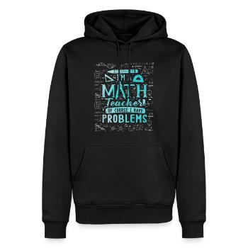 I'm A Math Teacher Of Course I Have - Men’s Premium Organic Hoodie - black - Front - Nico (187cm)