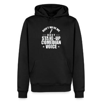 Don't make me use my Stand-Up Comedian Voice - Männer Premium Bio Hoodie - Schwarz - Vorne - Nico (187cm)