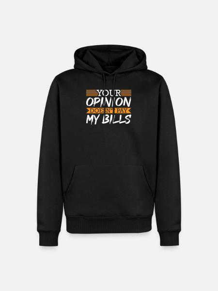 Your Opinion Doesn't Pay My Bills Funny Rap Lover - Men’s Premium Organic Hoodie - black