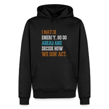 Ich matche Energie, also mach weiter und entscheide - Männer Premium Bio Hoodie - Schwarz - Vorne - Nico (187cm)