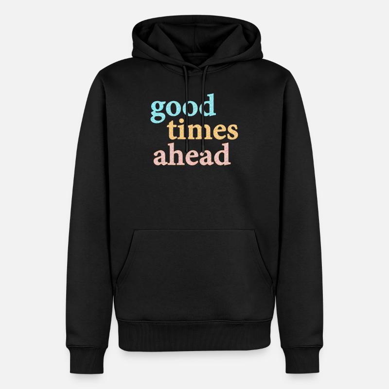 Good Times Ahead Statement Spruch - Sweat à capuche Premium bio Homme - noir