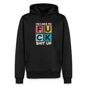 Schwarzer Humor Lustig Im Here To Fuck Shit Up - Männer Premium Bio Hoodie - Schwarz - Vorne - Nico (187cm)