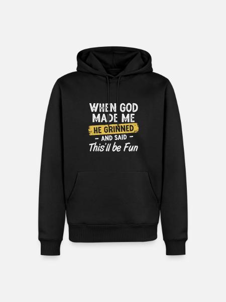 When God Made Me He Said This'll Be Fun - Men’s Premium Organic Hoodie - black