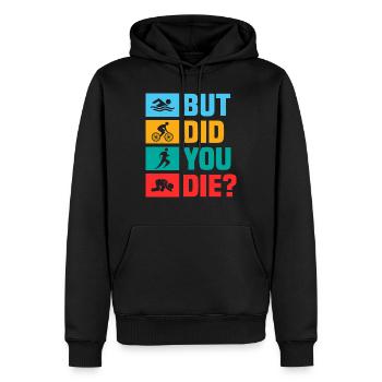 But did you die? Swim Cycle Run Triathlon - Men’s Premium Organic Hoodie - black - Front - Nico (187cm)