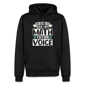 Don't make me use my Math Tutor Voice - Männer Premium Bio Hoodie - Schwarz - Vorne - Nico (187cm)