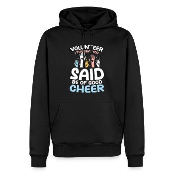 Volunteer I Thought You Said Be Of Good Cheer - Männer Premium Bio Hoodie - Schwarz - Vorne - Nico (187cm)