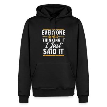Everyone Was Thinking It I Just Said It - Männer Premium Bio Hoodie - Schwarz - Vorne - Nico (187cm)