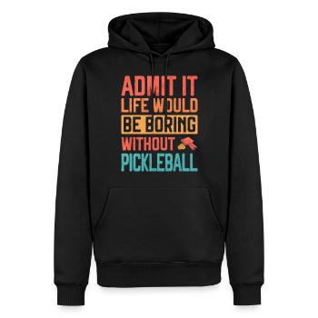 Admit it life would be Boring without Pickleball F - Men’s Premium Organic Hoodie - black - Front - Nico (187cm)