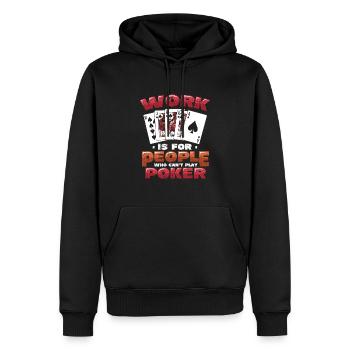 Le travail est pour les gens qui ne peuvent pas jouer au poker - Sweat à capuche Premium bio Homme - noir - Devant - Nico (187cm)