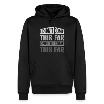 I Didn't Come This Far Only To Come This Far - Männer Premium Bio Hoodie - Schwarz - Vorne - Nico (187cm)