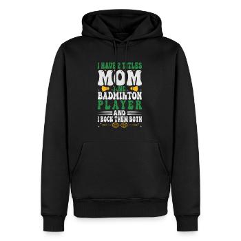 Badminton Mama – Zwei Titel – Ich Rocke Sie Beide - Männer Premium Bio Hoodie - Schwarz - Vorne - Nico (187cm)