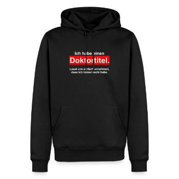 Ich habe einen DOKTORTITEL - DOKTOR Phd Abschluss - Männer Premium Bio Hoodie - Schwarz - Vorne - Nico (187cm)