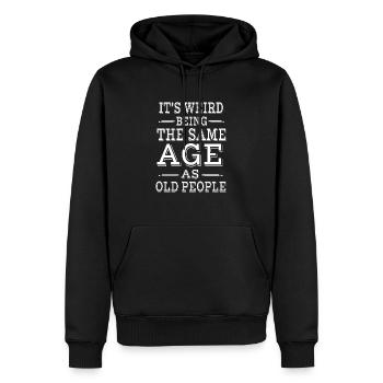 It's Weird Being The Same Age as Old People - Men’s Premium Organic Hoodie - black - Front - Nico (187cm)