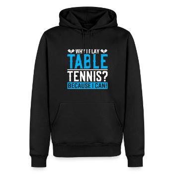Pourquoi est-ce que je joue au tennis de table ? Parce que je le peux ! - Sweat à capuche Premium bio Homme - noir - Devant - Nico (187cm)
