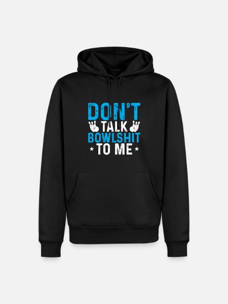 Don't Talk Bowlshit To Me - Men’s Premium Organic Hoodie - black