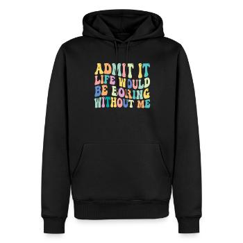 Admettez-le, la vie serait ennuyeuse sans moi - Sweat à capuche Premium bio Homme - noir - Devant - Nico (187cm)