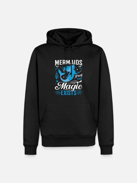Mermaids: Proof that magic exists. - Men’s Premium Organic Hoodie - black