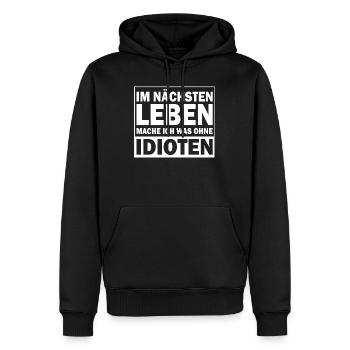 In the next life I'll do something without idiots - Men’s Premium Organic Hoodie - black - Front - Nico (187cm)