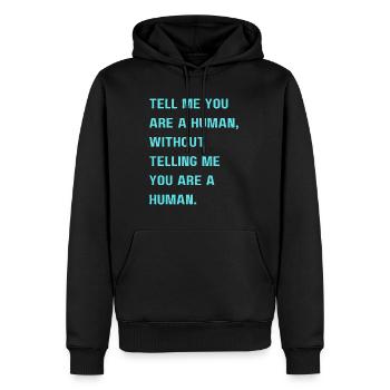 Sag mir, dass du ein Mensch bist, ohne mir zu sagen, dass du es bist - Männer Premium Bio Hoodie - Schwarz - Vorne - Nico (187cm)