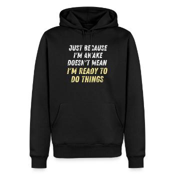 Just Because I'm Awake D oesn't Mean I'm Ready To - Men’s Premium Organic Hoodie - black - Front - Nico (187cm)