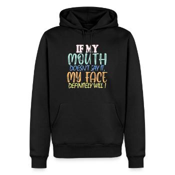 If My Mouth Doesn't Say It My Face Definitely Will - Men’s Premium Organic Hoodie - black - Front - Nico (187cm)