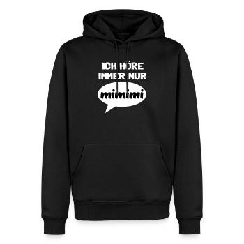 Spruch Ich höre immer nur MIMIMI Mi Mi Mi Lustig - Männer Premium Bio Hoodie - Schwarz - Vorne - Nico (187cm)