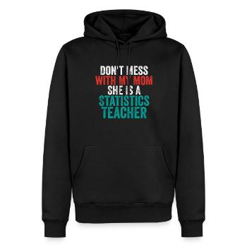 Don't Mess With My Mom She Is A Statistics Teacher - Men’s Premium Organic Hoodie - black - Front - Nico (187cm)