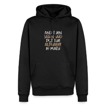 Math Sarcasm Satan Said Put the Alphabet in Math - Men’s Premium Organic Hoodie - black - Front - Nico (187cm)