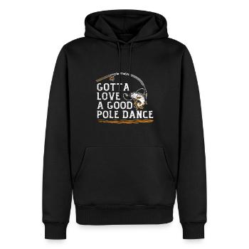 Fishing Angler Humor Gotta Love A Good Pole Dance - Men’s Premium Organic Hoodie - black - Front - Nico (187cm)