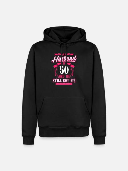 My Husband is 50 T Shirt and he still got it funny - Men’s Premium Organic Hoodie - black