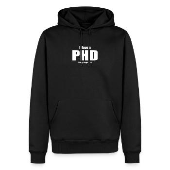 I Have a PHD Lustiger Spruch arbeit lustig Motiv - Männer Premium Bio Hoodie - Schwarz - Vorne - Nico (187cm)