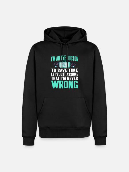 Soy un oftalmólogo Supongamos que nunca lo soy - Sudadera con capucha prémium ecológica para hombre - negro