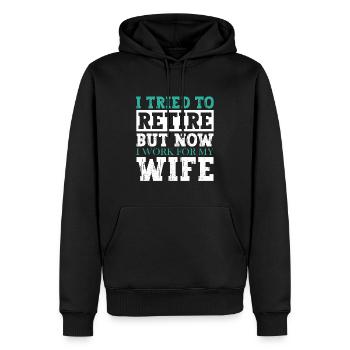 I Tried To Retire But Now I Work For My Wife - Männer Premium Bio Hoodie - Schwarz - Vorne - Nico (187cm)