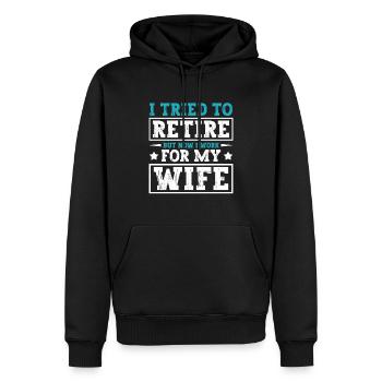 I Tried To Retire But Now I Work For My Wife - Männer Premium Bio Hoodie - Schwarz - Vorne - Nico (187cm)