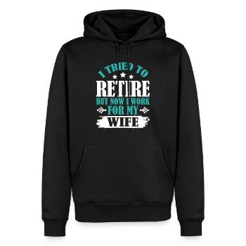 I Tried To Retire But Now I Work For My Wife - Männer Premium Bio Hoodie - Schwarz - Vorne - Nico (187cm)