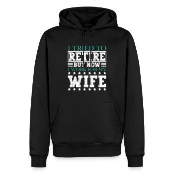 I Tried To Retire But Now I Work For My Wife - Männer Premium Bio Hoodie - Schwarz - Vorne - Nico (187cm)