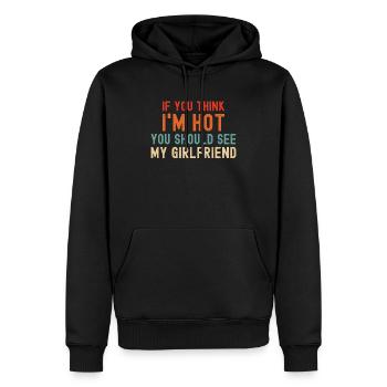 If You Think I'm Hot You Should See My Girlfriend - Men’s Premium Organic Hoodie - black - Front - Nico (187cm)