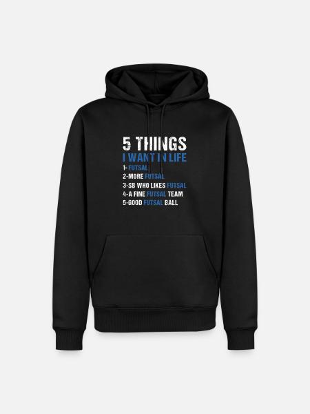 Sport 5 Things I Want In Life Futsal - Herre Premium økologisk hoodie - sort