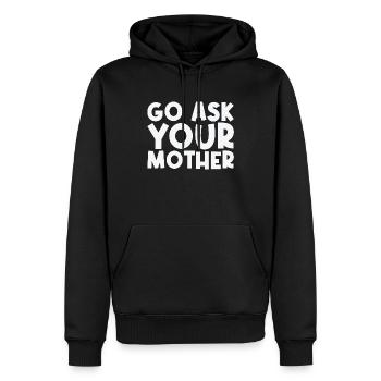 Geh, frag deine Mutter - Lustiger Papa Spruch - Männer Premium Bio Hoodie - Schwarz - Vorne - Nico (187cm)