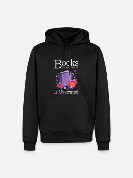 Books because reality is overrated - Men’s Premium Organic Hoodie - black