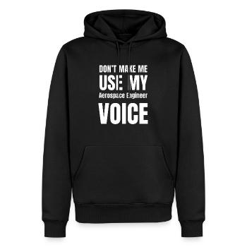 Don't Make Me Use My Aerospace Engineer Voice - Men’s Premium Organic Hoodie - black - Front - Nico (187cm)