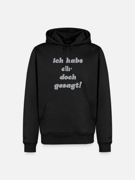Ich habs dir doch gesagt! - Männer Premium Bio Hoodie - Schwarz