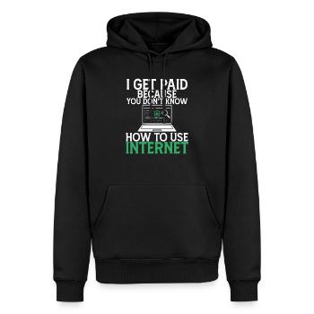 I Get Paid Because Dont Know how To Use Internet - Men’s Premium Organic Hoodie - black - Front - Nico (187cm)