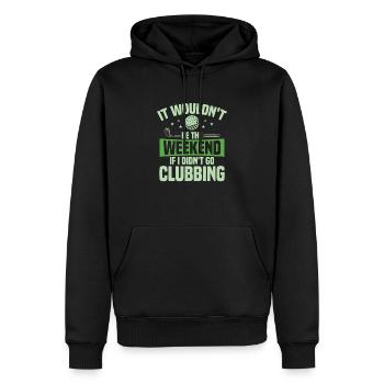 It Wouldn't Be The Weekend If I Didn't Go Clubbing - Männer Premium Bio Hoodie - Schwarz - Vorne - Nico (187cm)