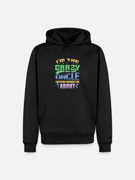 I'm The Crazy Uncle Everyone Warned You About - Men’s Premium Organic Hoodie - black