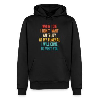 Funny When I Die I Dont Want Anybody At My Funeral - Men’s Premium Organic Hoodie - black - Front - Nico (187cm)