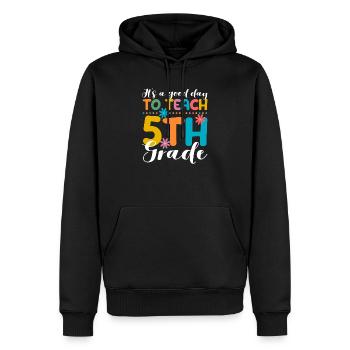 It's A Good Day To Teach Fifth Grade 5. Schullehre - Männer Premium Bio Hoodie - Schwarz - Vorne - Nico (187cm)