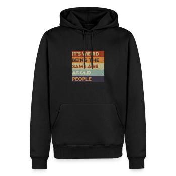 It's Weird Being The Same Age As Old People. - Men’s Premium Organic Hoodie - black - Front - Nico (187cm)